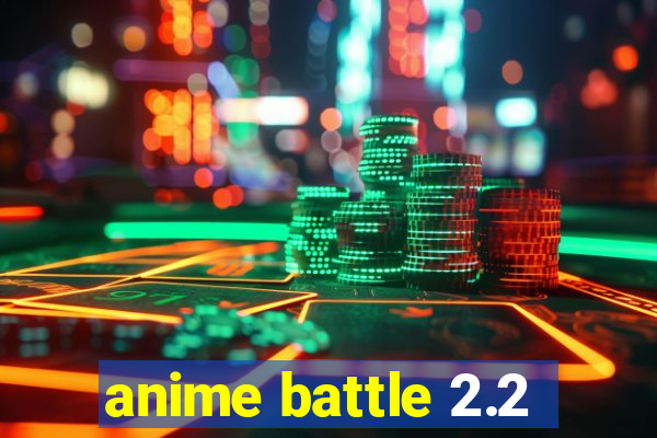 anime battle 2.2